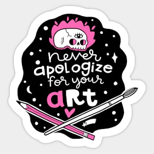 Never apologize for your art Sticker